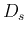 $D_s$