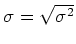 $\sigma = \sqrt{\sigma^2}$