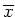 $\overline x$