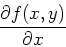 \begin{displaymath}\frac{\partial f(x,y)}{\partial x}\end{displaymath}