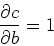\begin{displaymath}\frac{\partial c}{\partial b} = 1\end{displaymath}