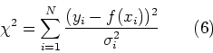 \begin{displaymath}\chi^2 = \sum^{N}_{i=1} \frac{(y_i - f(x_i))^2}{\sigma_i^2} \qquad (6)\end{displaymath}
