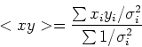 \begin{displaymath}<xy> = \frac{\sum x_i y_i/\sigma_i^2}{\sum 1/\sigma_i^2}\end{displaymath}